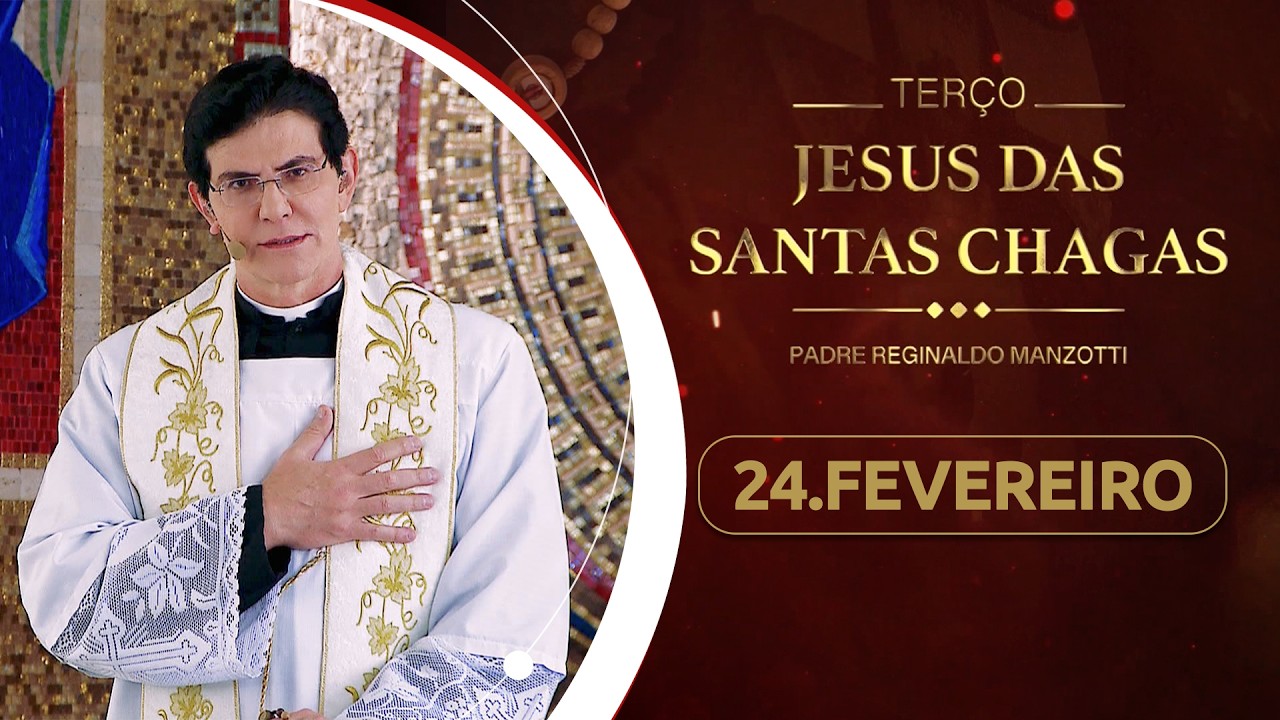 Terço e 3º dia da Novena de Jesus das Santas Chagas | 24/02/26