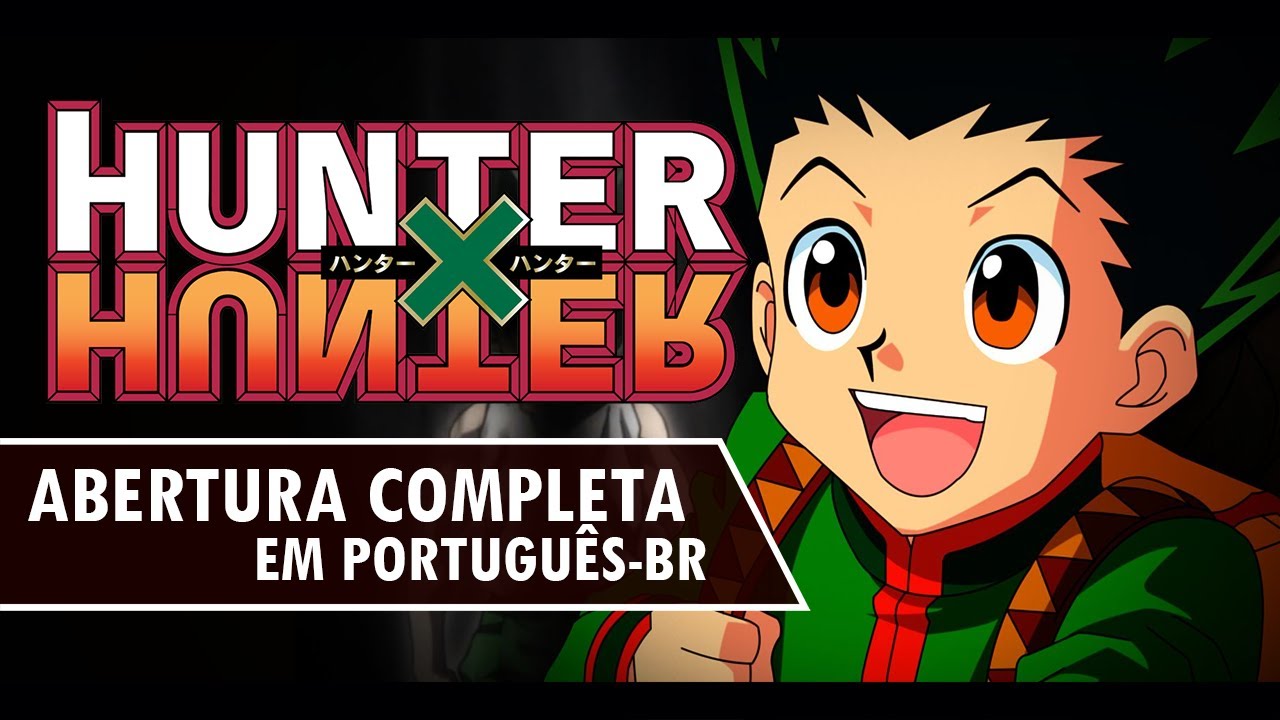 HUNTER x HUNTER (2011) - Abertura Completa em Português (Departure) - Nato Vieira