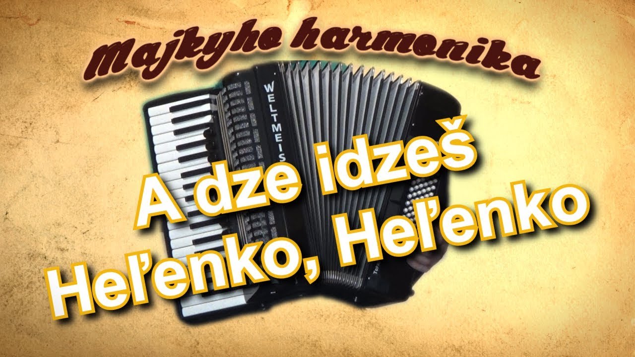 Majky - A dze idzeš Heľenko Heľenko (akordeón)