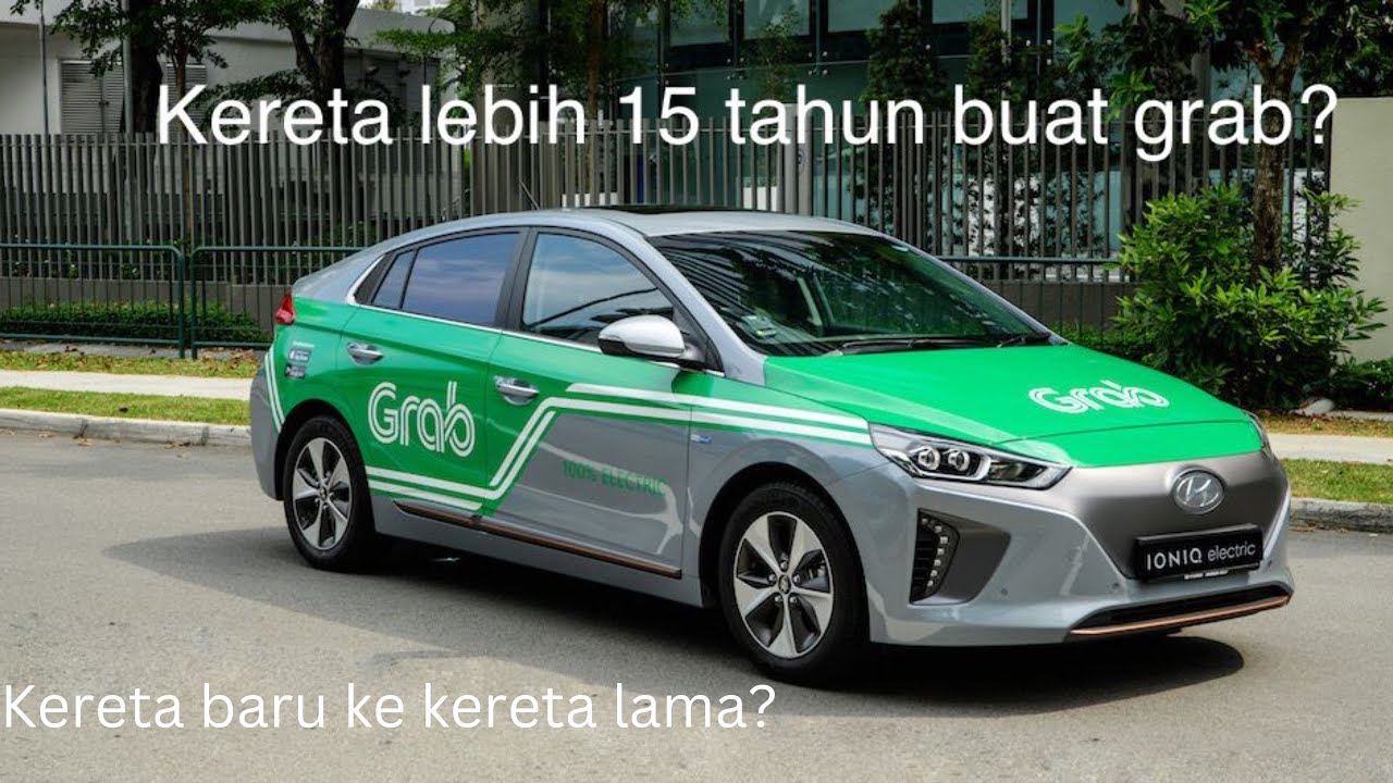 Kereta lebih 15 tahun boleh buat Grab?  Betul ke?