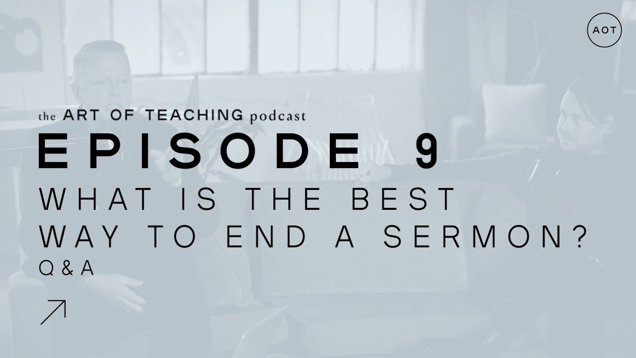 What Is the Best Way To End a Sermon? (Q&A), S1E9