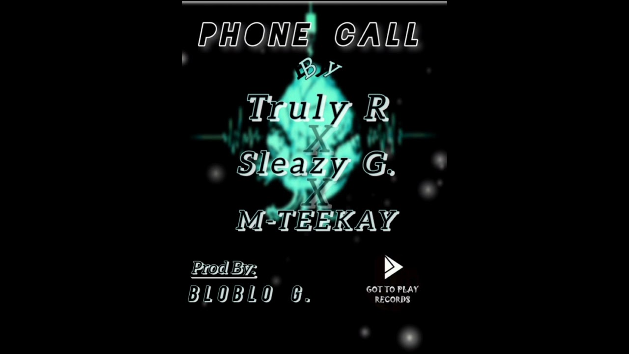 Trully FT Sleazy G. & M-teekay _Phone Call _(Produced by Bloblo G.)Official Track