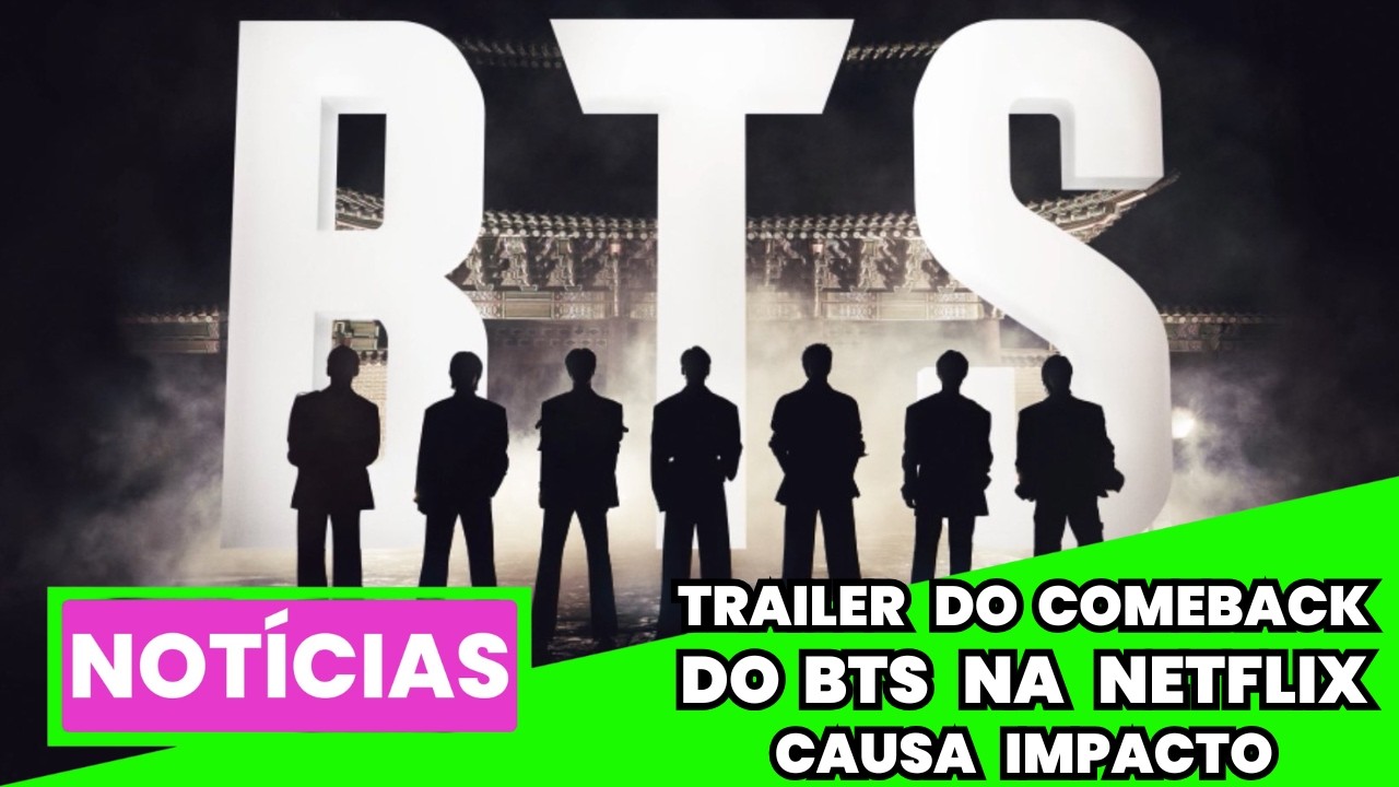 BTS DEIXA O ARMY IMPACTADO COM TRAILER DO SHOW DE COMEBACK DE ARIRANG NA NETFLIX