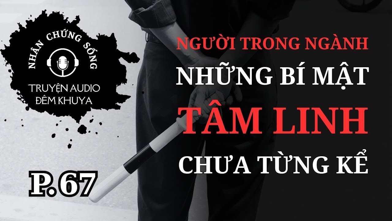 Nhân chứng sống EP67: Rùng mình nghe C.A Tp.HCM kể chuyện GẶP MA khi trực đêm #chuyenma #truyenaudio