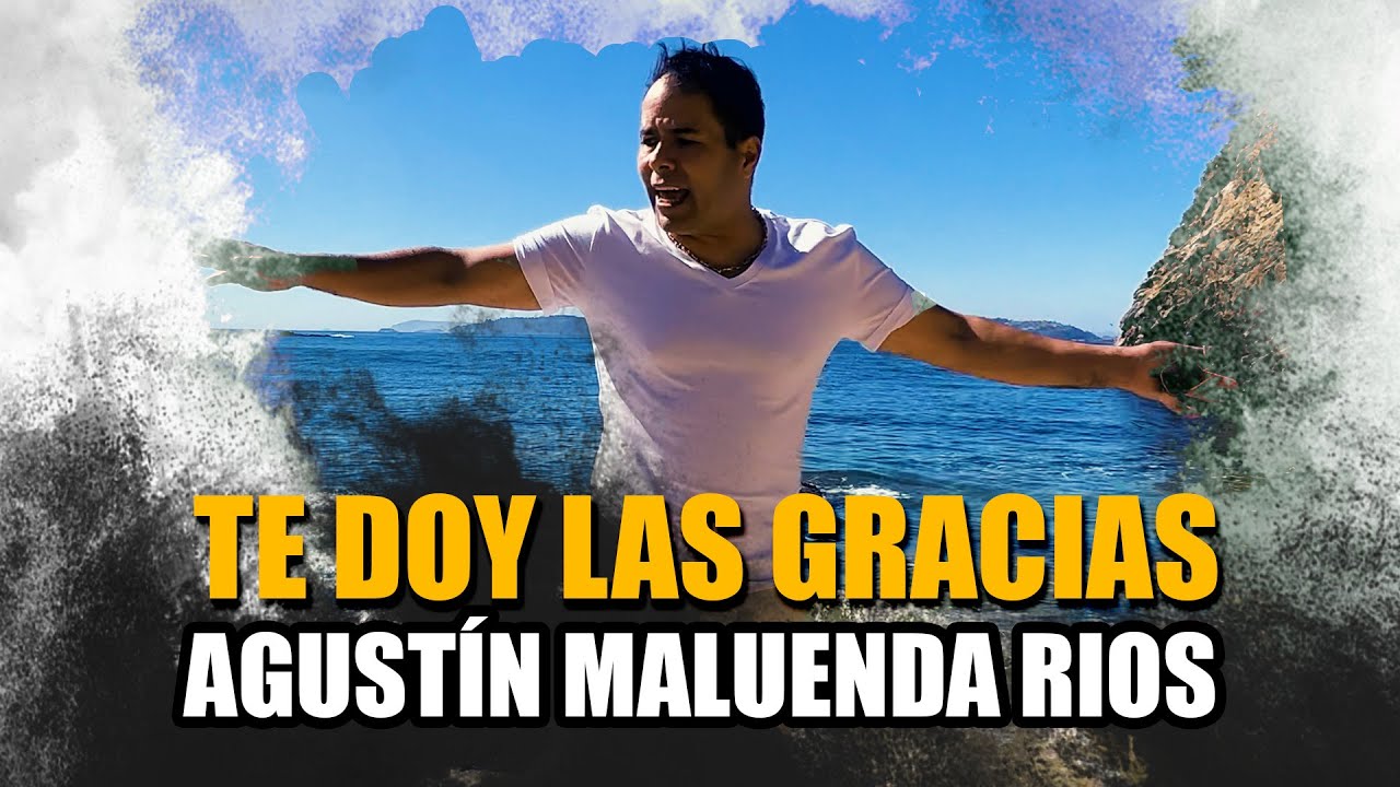 Te doy las Gracias  - Agustín Maluenda Rios - Video Oficial