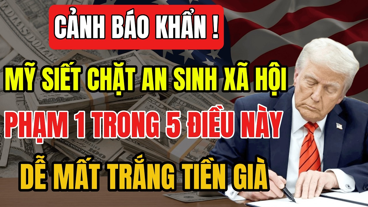 MỸ SIẾT CHẶT AN SINH XÃ HỘI: 5 điều khiến Việt Kiều Mỹ dễ bị mất trắng tiền trợ cấp!