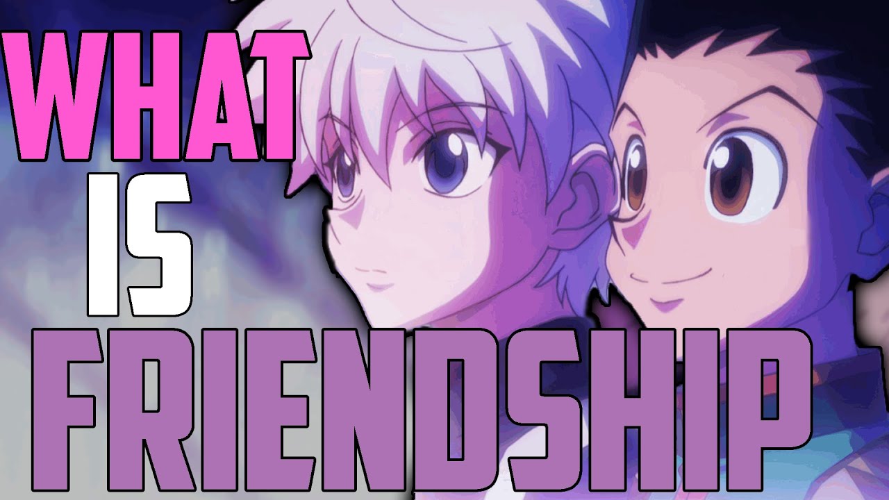 The Philosophy of Friendship - Hunter X Hunter (Gon and Killua)