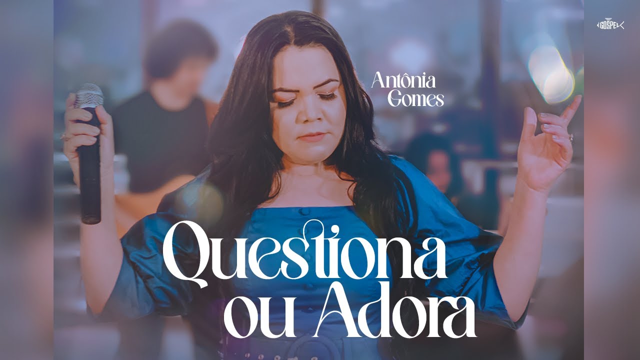 Antônia Gomes - Questiona Ou Adora | Clipe Oficial