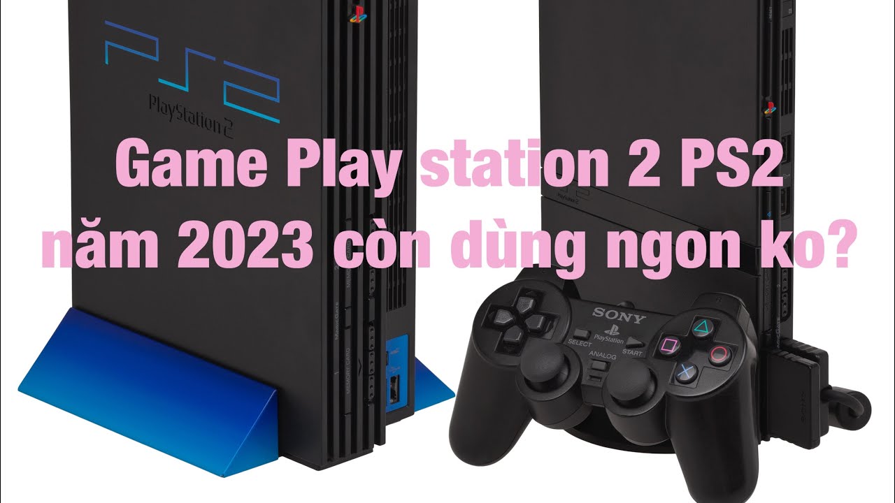 Năm 2023 game Play station 2 | game ps2 | game ps1 còn Chơi được game gì? Anh em tham khảo nhé