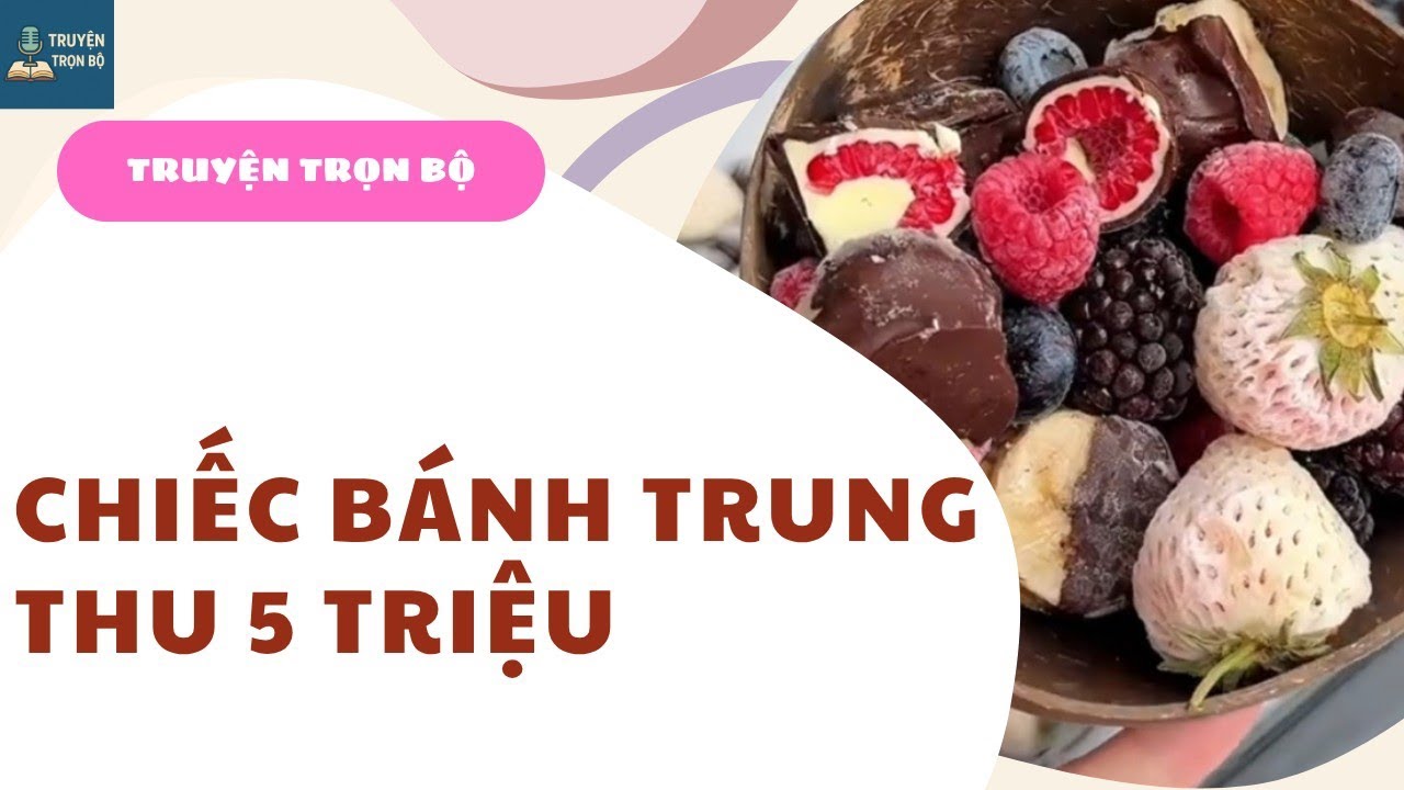 [TRUYỆN TRỌN BỘ] CHIẾC BÁNH TRUNG THU 5 TRIỆU | KỂ CHUYỆN FULL 