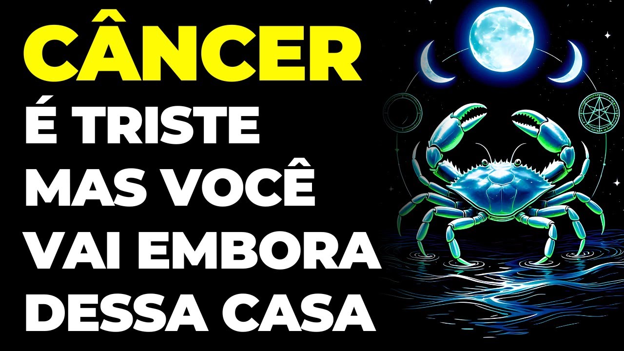 CÂNCER: 😭 É TRISTE, MAS VOCÊ VAI EMBORA DESSA CASA | O BICHO VAI PEGAR E VAI TIRAR VOCÊ DESSE LUGAR