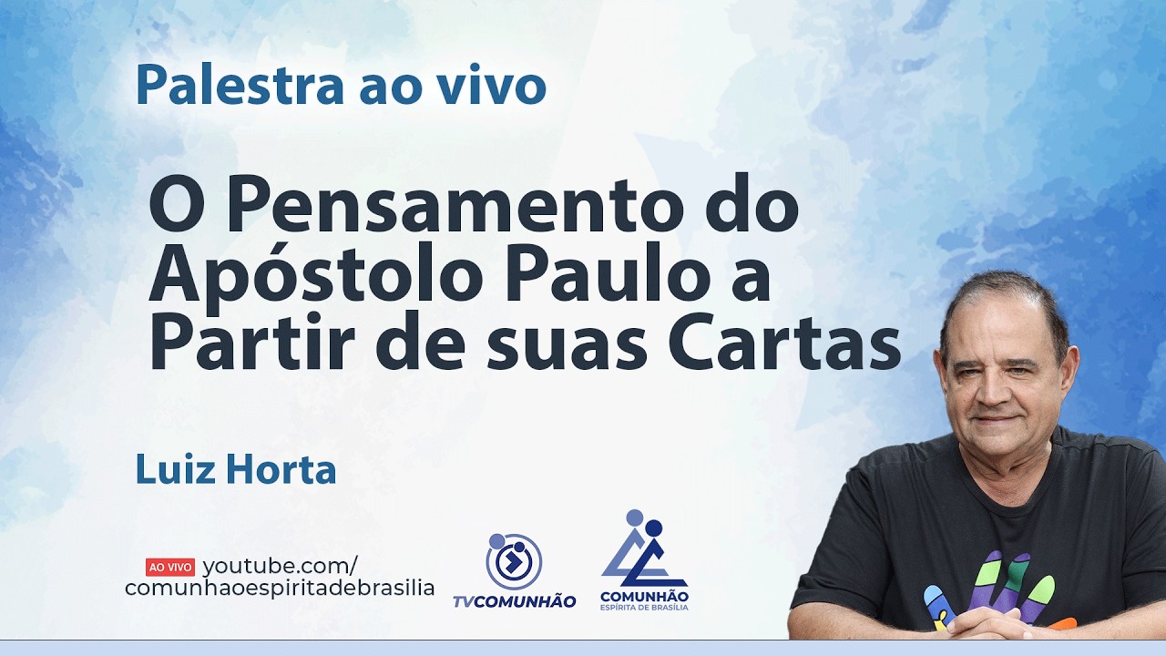 O PENSAMENTO DO APÓSTOLO PAULO E PARTIR DE SUAS CARTAS - Luiz Horta [PALESTRA ESPÍRITA]