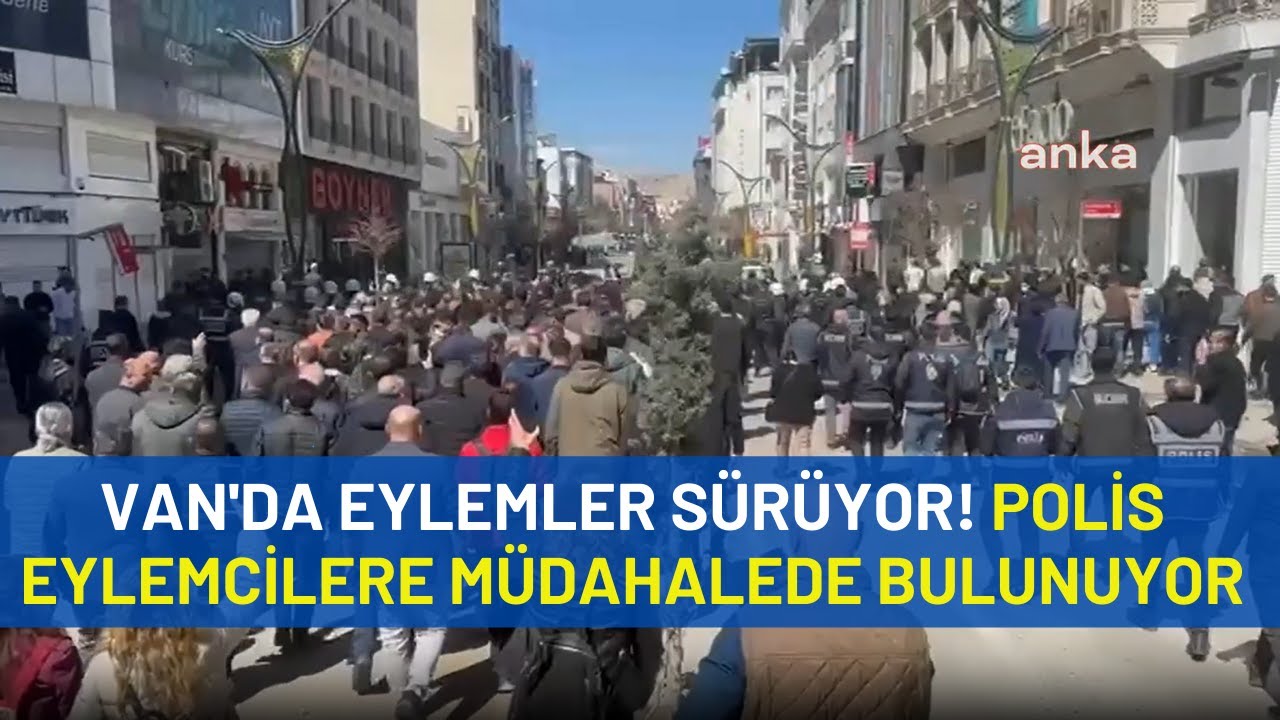 Van'da eylemler sürüyor! Polis eylemcilere müdahalede bulunuyor
