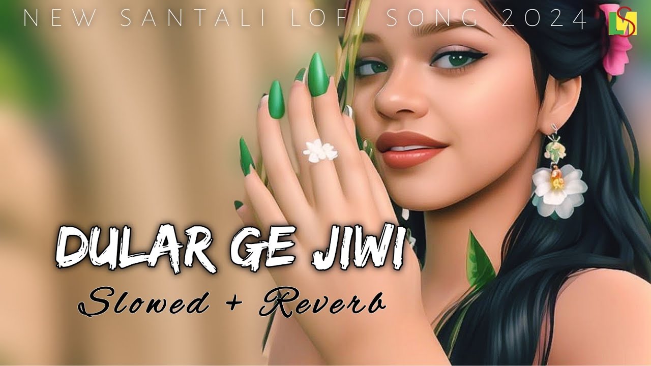 Dular Ge Jiwi ||New Santali Lofi Song||slowed+reverb||Lakhan Soren Manjari Sinku #lofi_santali_music