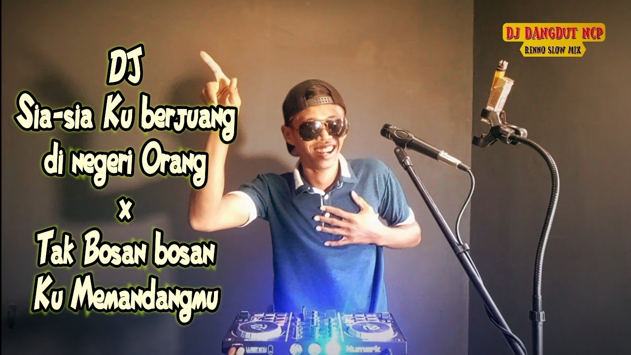 DJ Sia sia ku berjuang Di negeri Orang X Tak Bosan Bosan Aku Memandangmu