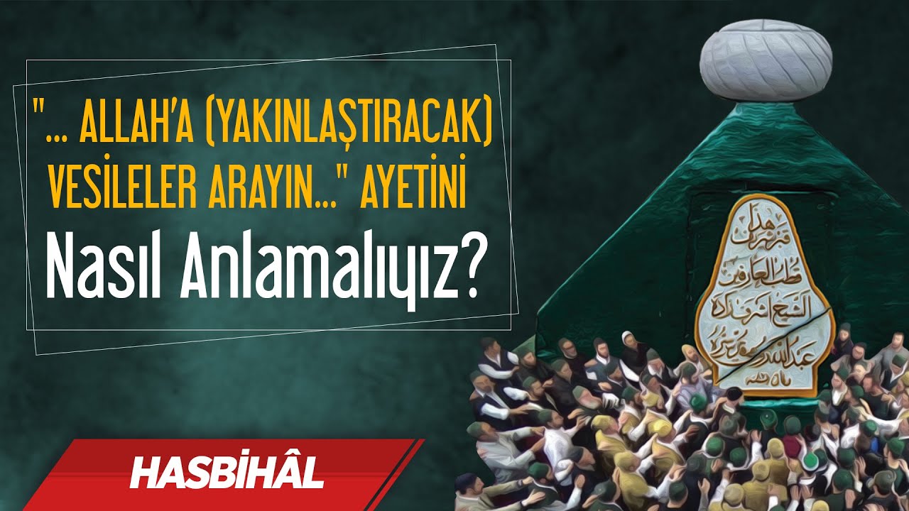 Allah'a yakınlaştıracak vesileler arayın ayetini nasıl anlamalıyız? | Halis Bayancuk Hoca