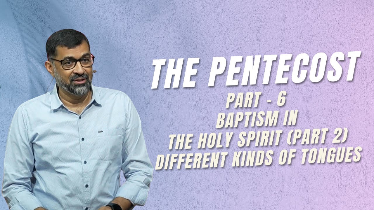 The Pentecost: Part 6 - Baptism in the Holy Spirit (Part 2) Different Kinds of Tongues | Dr. John