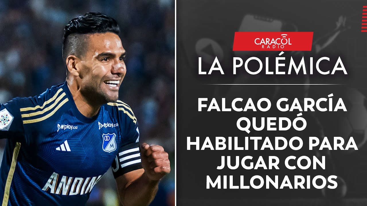 Falcao García quedó habilitado para jugar con Millonarios | La Polémica