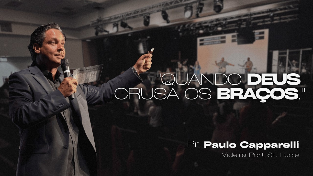 Quando Deus Cruza os Braços | Pr. Paulo Capparelli