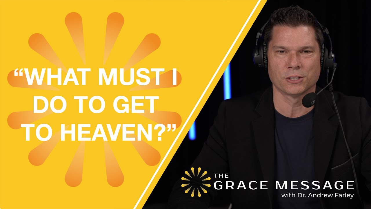 “What Must I Do to Get to Heaven?” | Andrew Farley