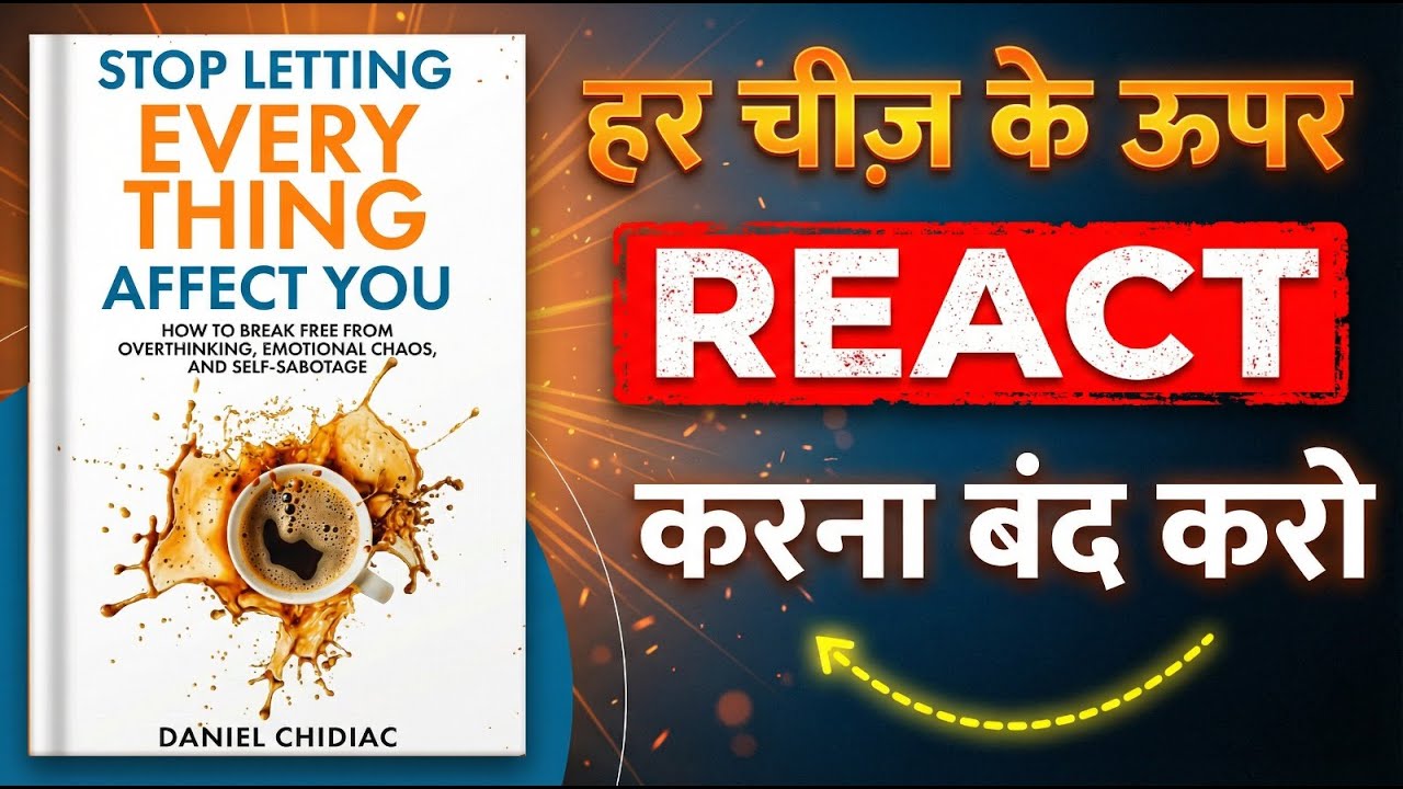 Stop Letting Everything Affect You | हर चीज़ पर React करना बंद करो | Book Summary in Hindi