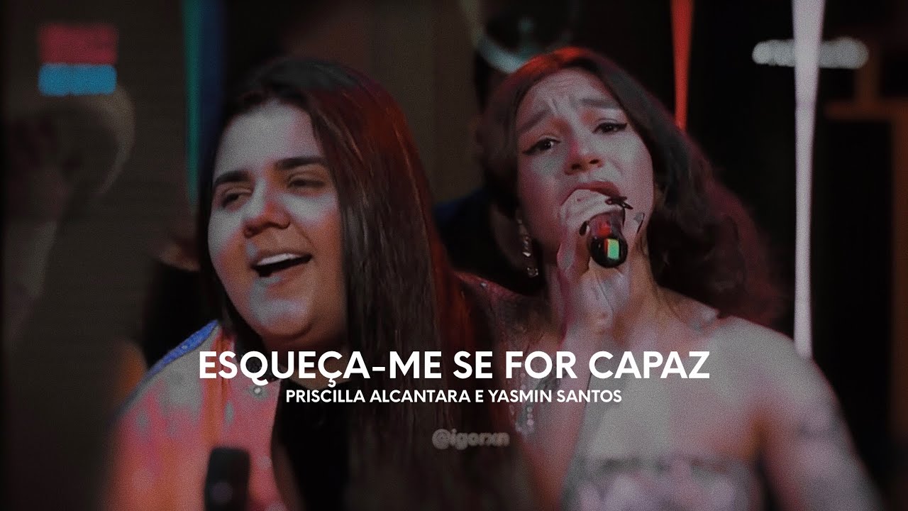 PRISCILLA ALCANTARA - Esque&ccedil;a-me se for capaz ft. Yasmin Santos (Mar&iacute;lia Mendon&ccedil;a)