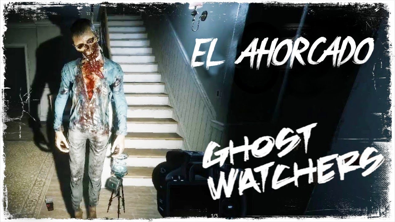 GHOST WATCHERS | SUSTO | EL COLGADO / EL AHORCADO [ Gameplay Espa&ntilde;ol ] #ghostwatchers #horror