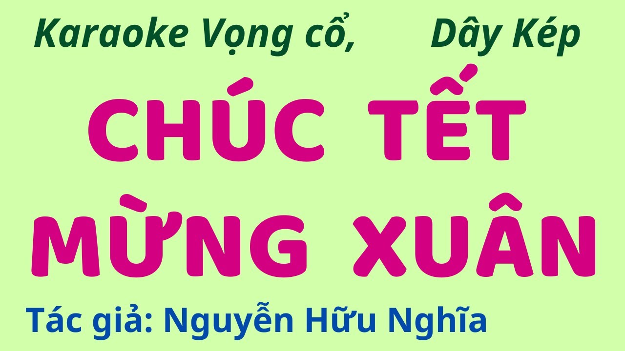 Karaoke Vọng cổ: CHÚC TẾT MỪNG XUÂN - Dây Kép - Tác giả: Nguyễn Hữu Nghĩa