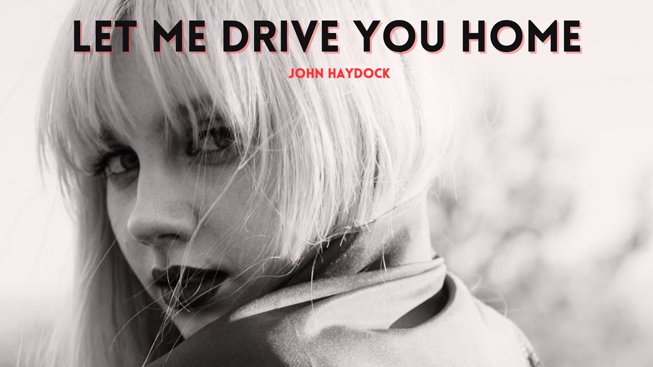 'Let Me Drive You Home' by John Haydock.