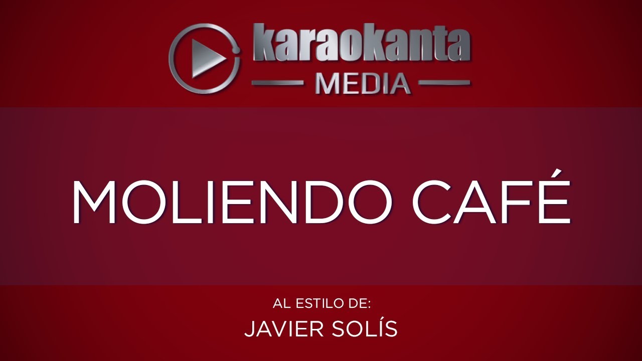 Karaokanta - Javier Solís - Moliendo café