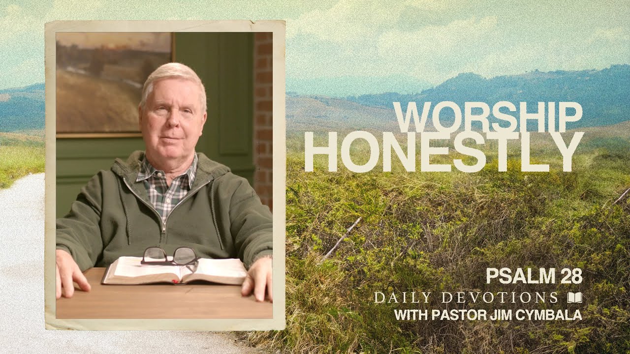 Worship Honestly│Psalm 28 | Daily Devotions | Pastor Jim Cymbala