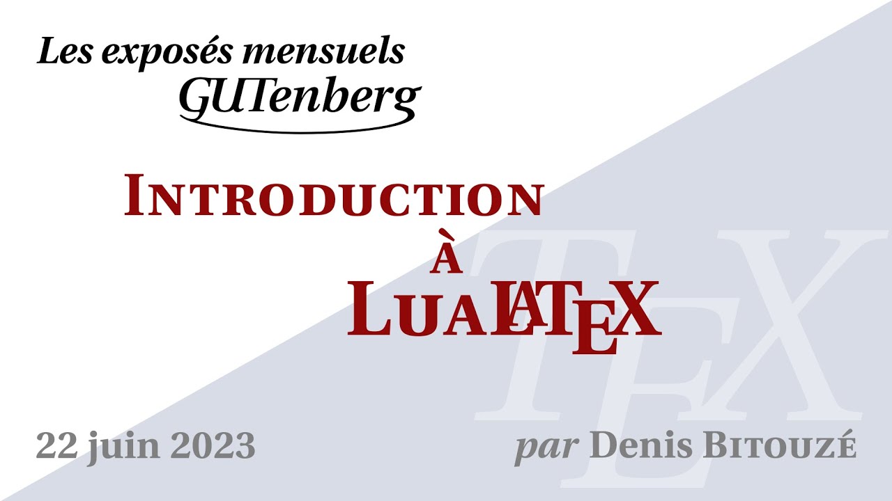 Introduction à LuaLaTeX — Denis Bitouzé — Exposé mensuel de GUTenberg #TeXLaTeX