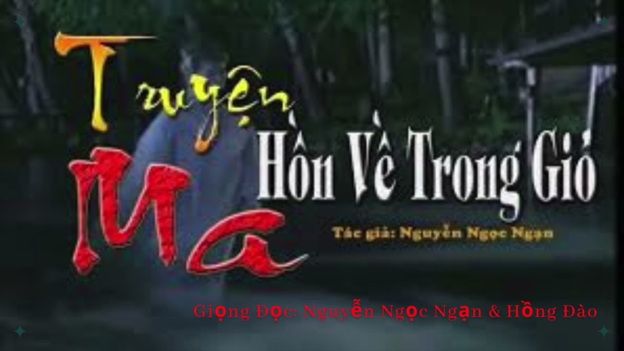 Truyện Nguyễn Ngọc Ngạn - HỒN VỀ TRONG GI&Oacute; - Giọng Đọc: T&aacute;c Giả & Hồng Đ&agrave;o