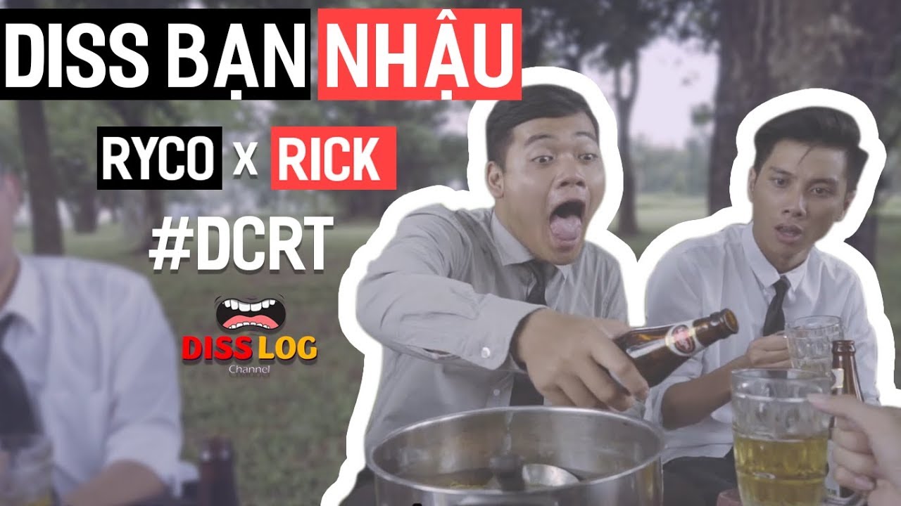 DISSLOG 5: Diss Bạn Nhậu | #DCRT - Ryco & Rick