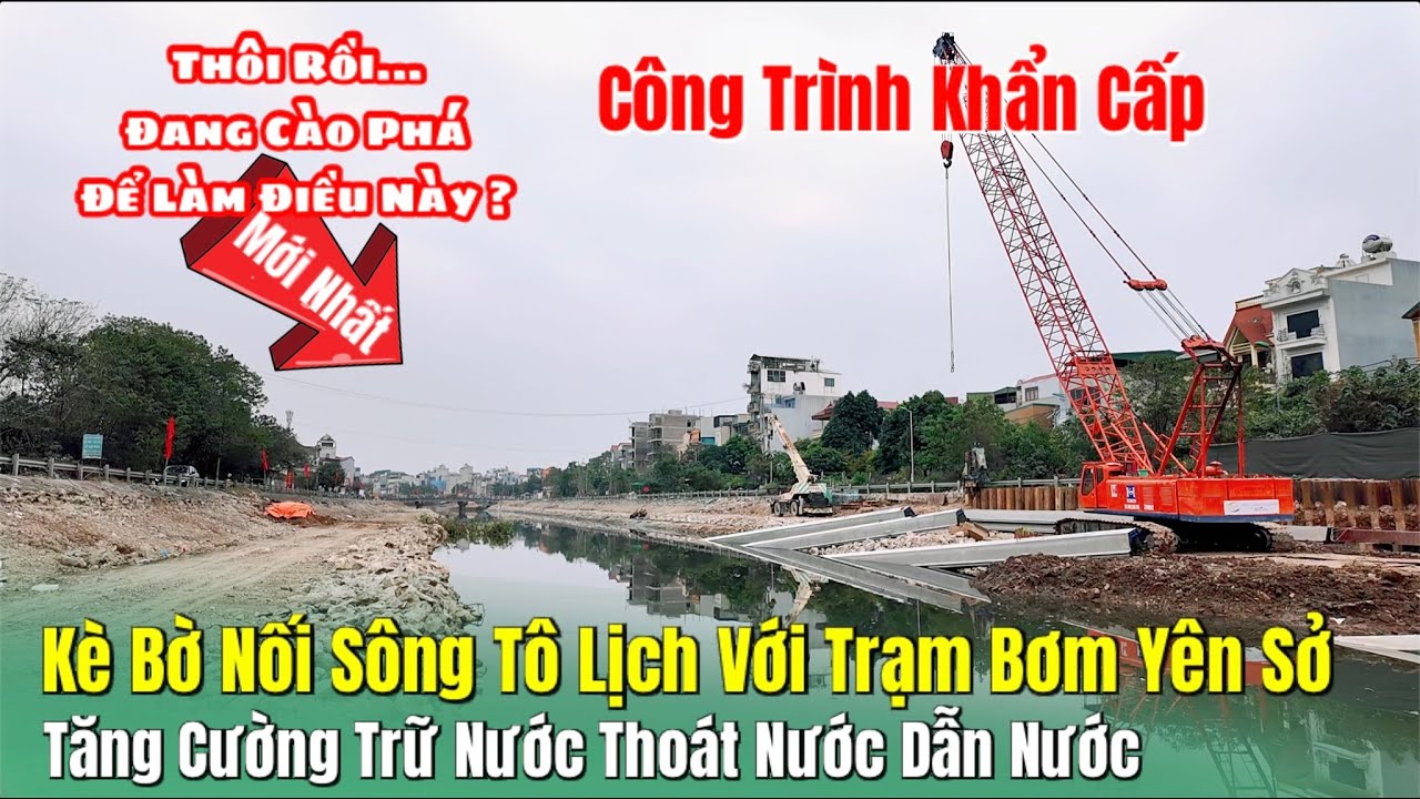 Thôi Rồi...Công Trình Khẩn Cấp Đang Cào Phá Để Làm Điều Này ? | Kè Bờ Nối Sông Tô Lịch Với Trạm Bơm