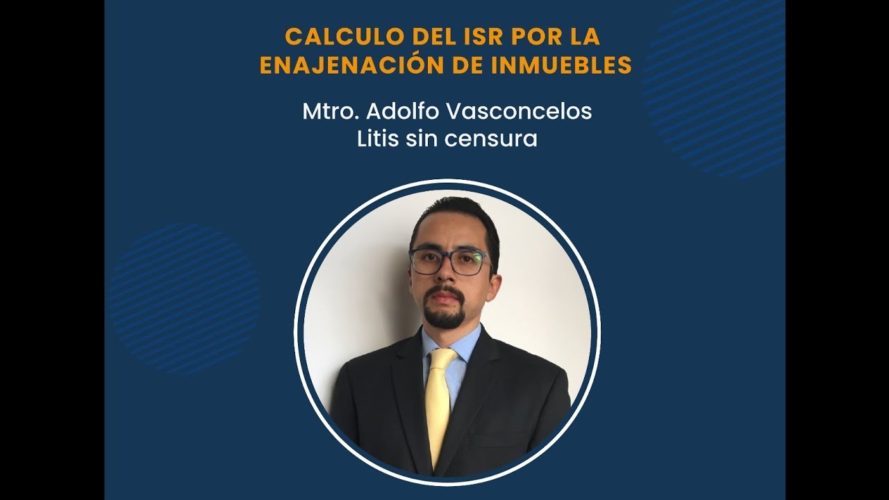 Determinación del Impuesto Sobre la Renta en la enajenación de inmuebles CP Adolfo Vasconcelos Perez
