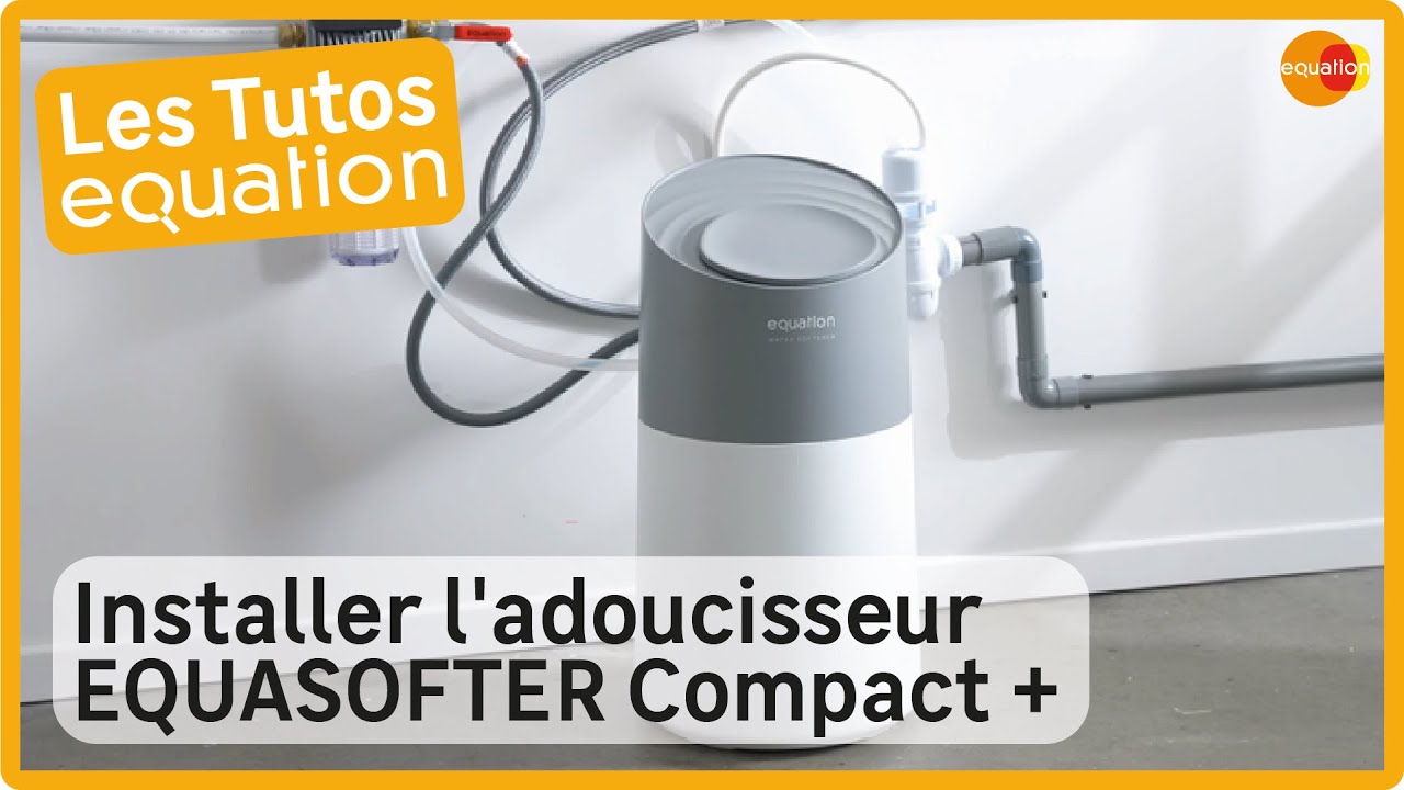 🔨 TUTO - Comment installer votre adoucisseur Compact+ Equasofter EQUATION ?
