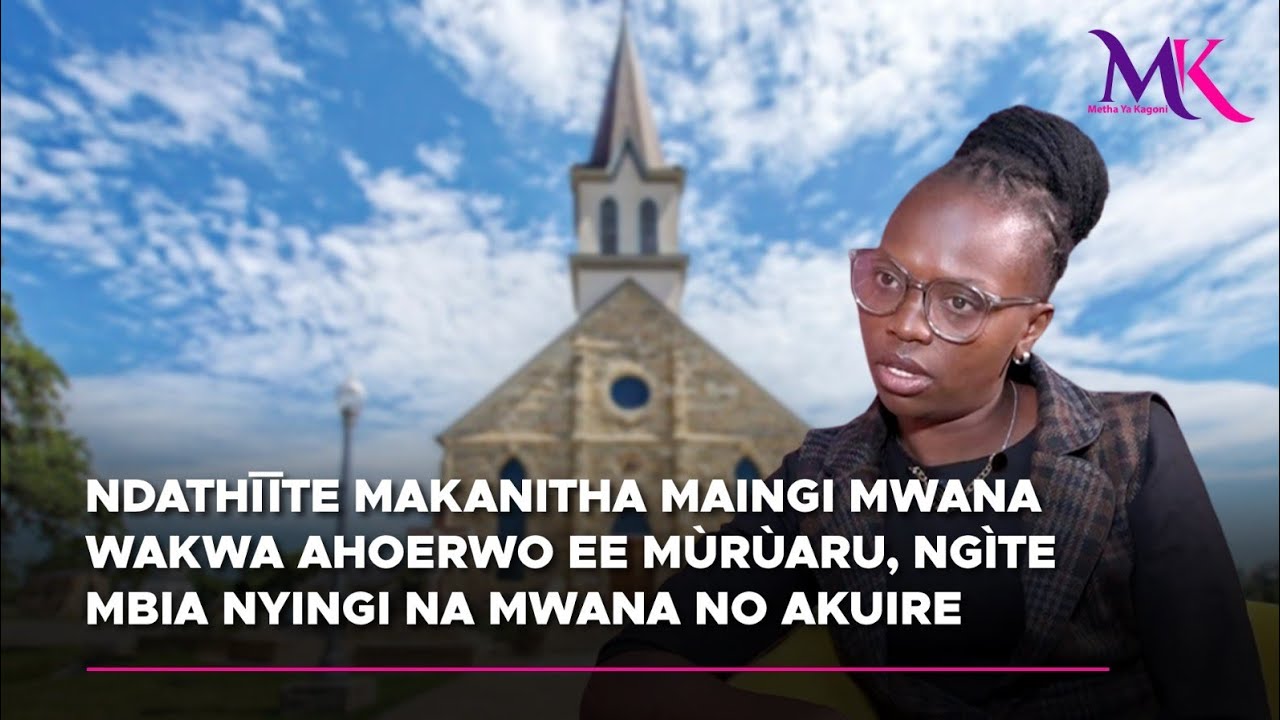 Ndathīīte makanitha maingi mwana wakwa ahoerwo ee m&ugrave;r&ugrave;aru, ng&igrave;te mbia nyingi na mwana no akuire 