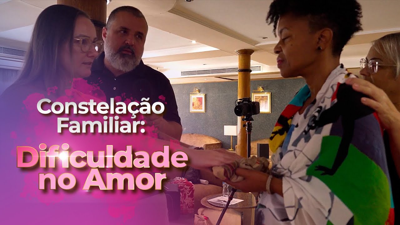 Dificuldade no Amor (Constelação Familiar)