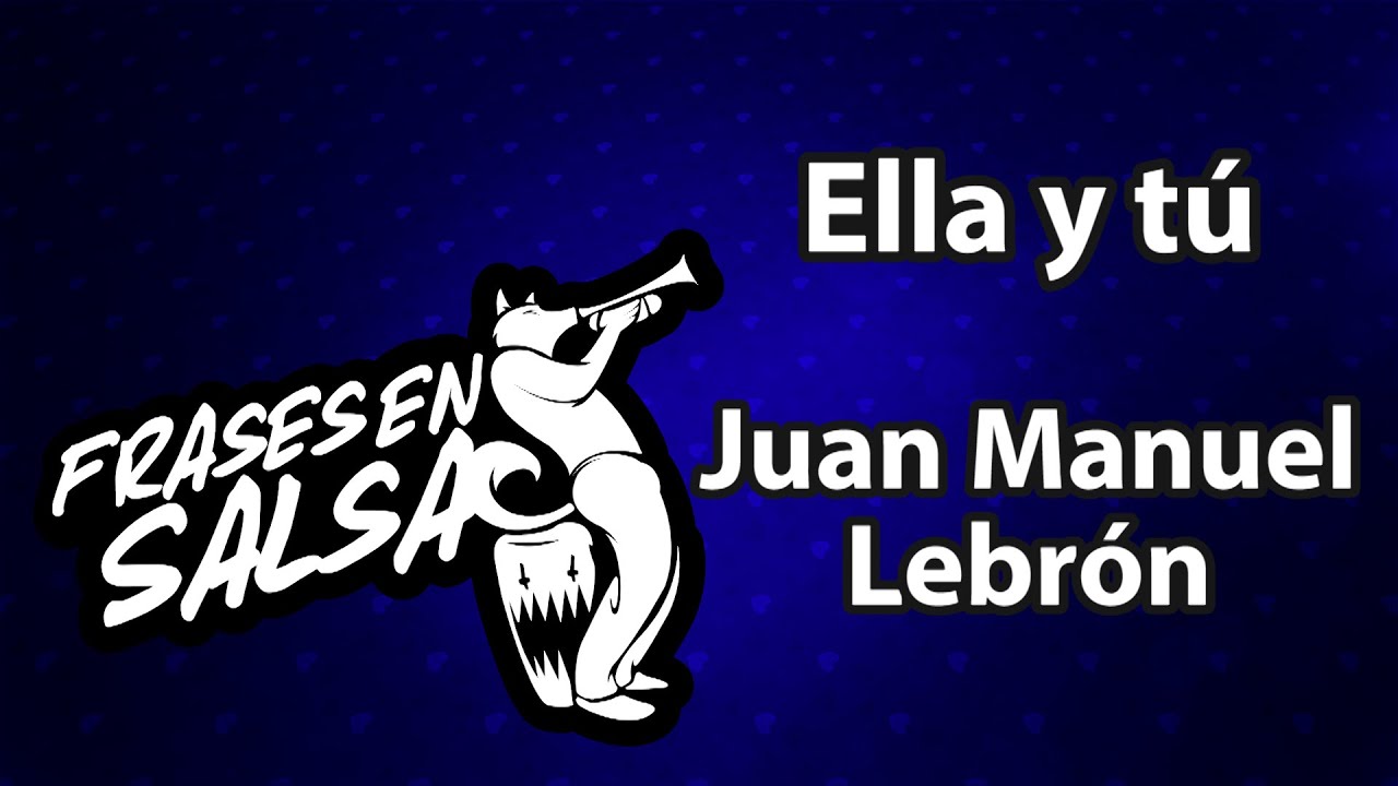 Ella y tu letra - Juan manuel lebron (Frases en Salsa)