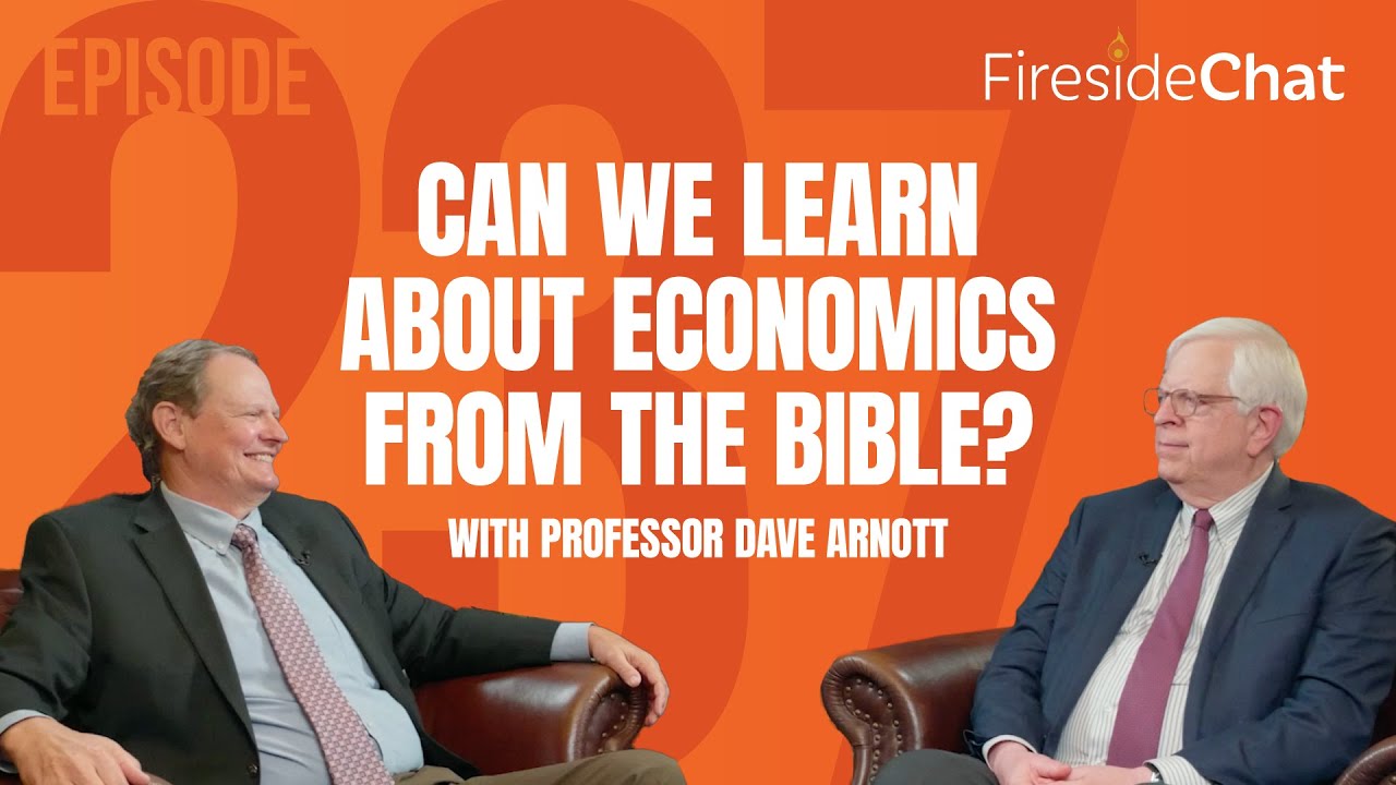 Ep. 237 — Can We Learn about Economics from the Bible? with Professor Dave Arnott | Fireside Chat