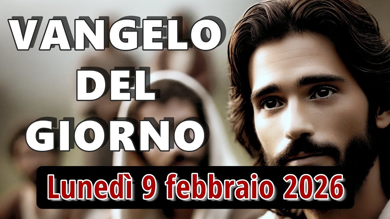 VANGELO DEL GIORNO LUNEDI 9 FEBBRAIO 2026 ❤️  Dove arriva Gesù, nasce la speranza