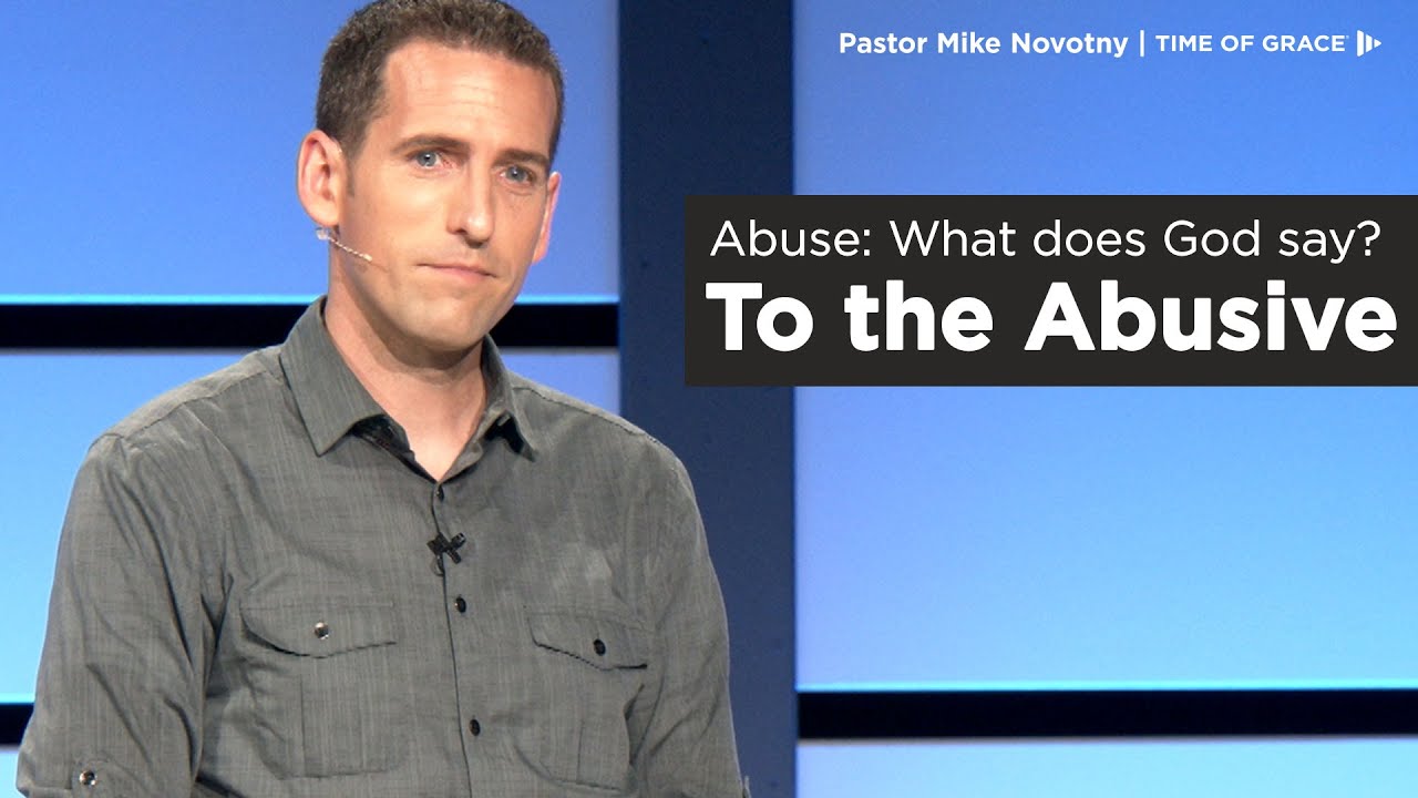 Abuse: What Does God Say? To the Abusive // Mike Novotny // Time of Grace