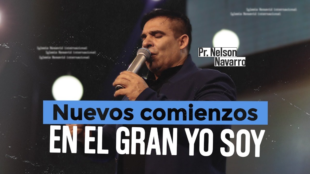 Nuevos Comienzos en el Gran Yo Soy | P.r Nelson Navarro l Domingo 25 de Febrero del 2024