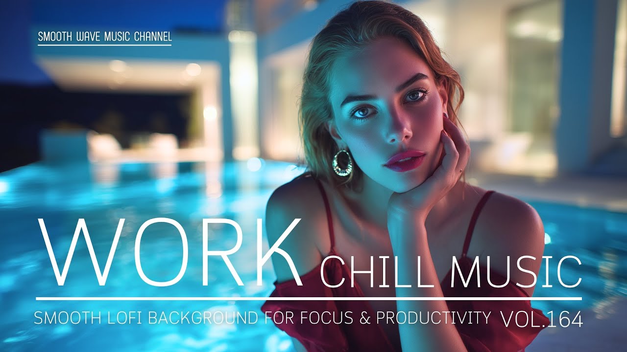 Work Chill Music | Smooth LoFi Background for Focus & Productivity | Stay in Flow