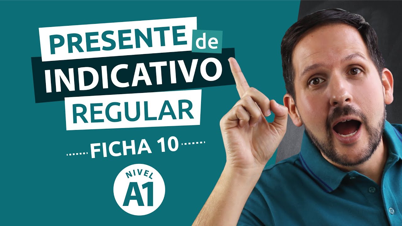 Ficha gramatical  Nº 10 - Nivel Básico A1 - Presente de Indicativo regular