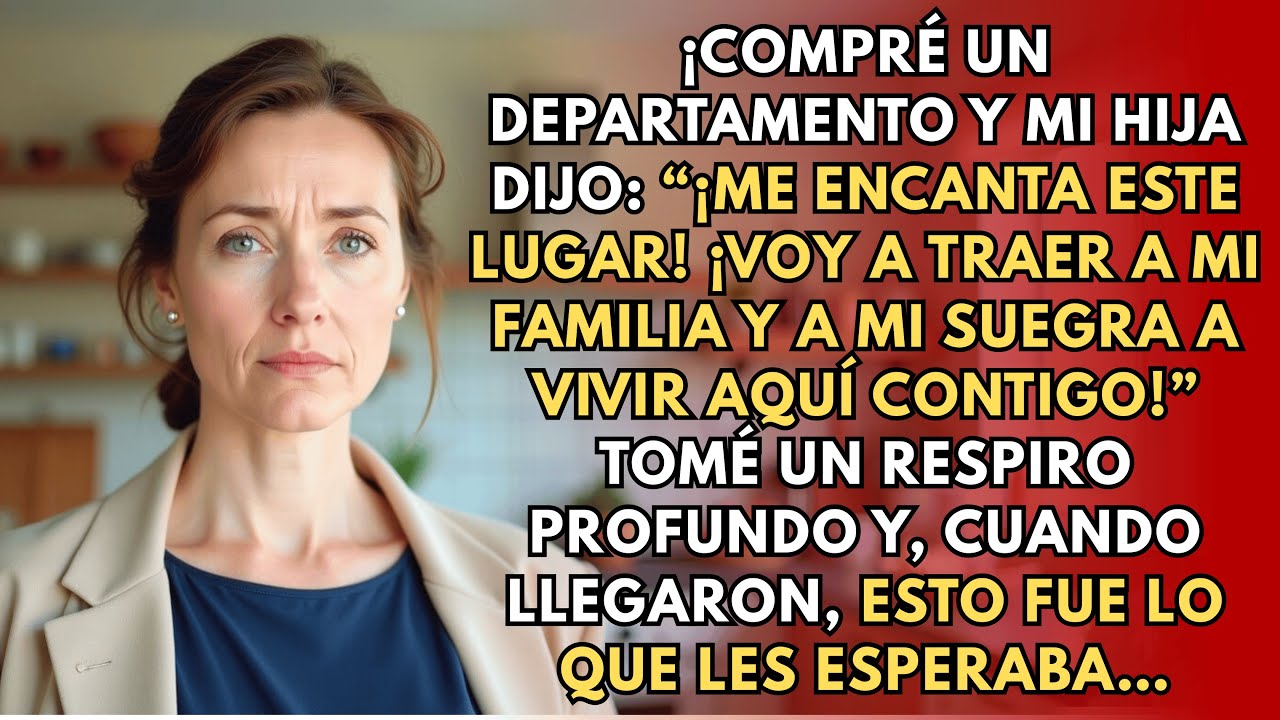 Compré un Departamento, pero Mi Hija Quería Traer a Su Suegra a Vivir Conmigo, y…