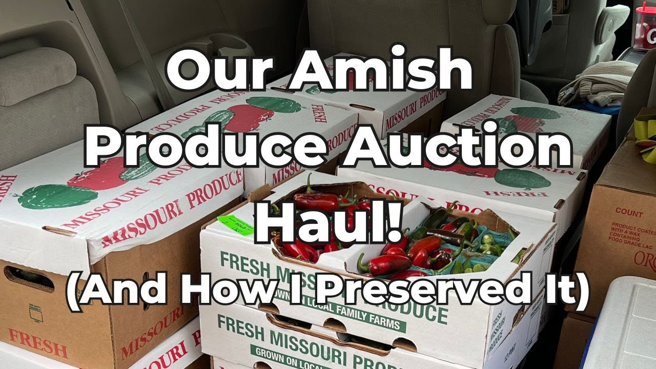 Amish Produce Auction Haul and How I Preserved It All