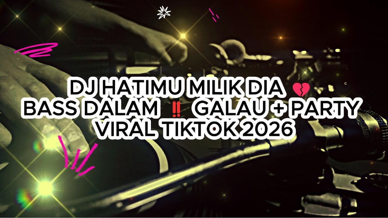 DJ HATIMU MILIK DIA 💔 BASS DALAM ‼️ GALAU + PARTY VIRAL 2026