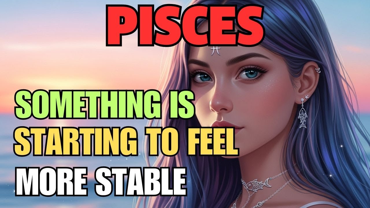PISCES ♓ Positive Signs Are Beginning to Appear ✨💰🏡 A Sense of Stability Is Gradually Taking Shape